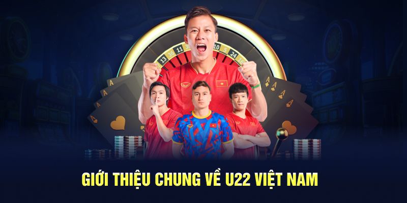 Giới thiệu chung về U22 Việt Nam